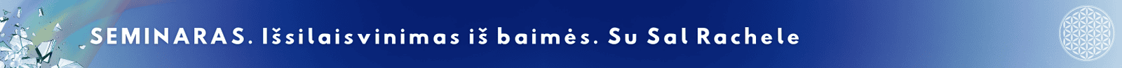 SEMINARAS. Išsilaisvinimas iš baimės. Su Sal Rachele.